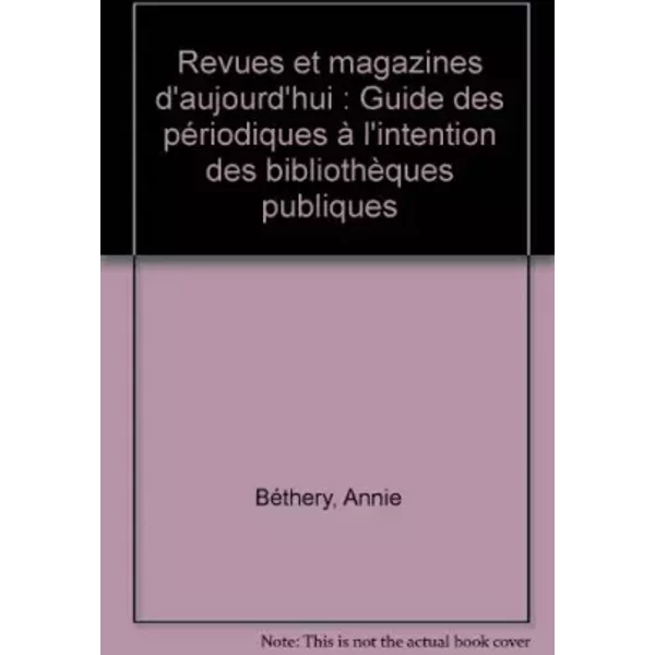 Revues Et Magazines D'aujourd'Hui : Guide Des PéRiodiques à L'intention Des BibliothèQues Publiques - Annie BéThery-image