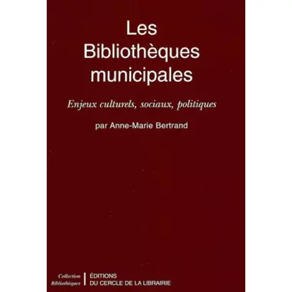 Les BibliothèQues Municipales. Enjeux Culturels, Sociaux, Politiques - Anne-Marie Bertrand-image