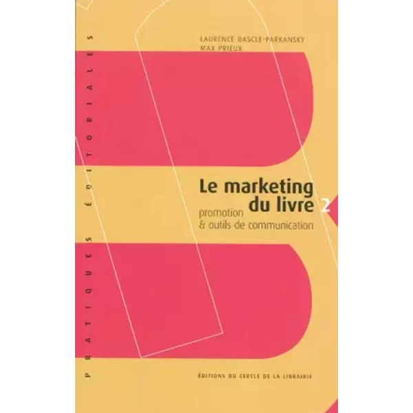Le Marketing Du Livre : Tome 2, Promotion & Outils De Communication - Laurence Bascle-Parkansky, Max Prieux-image