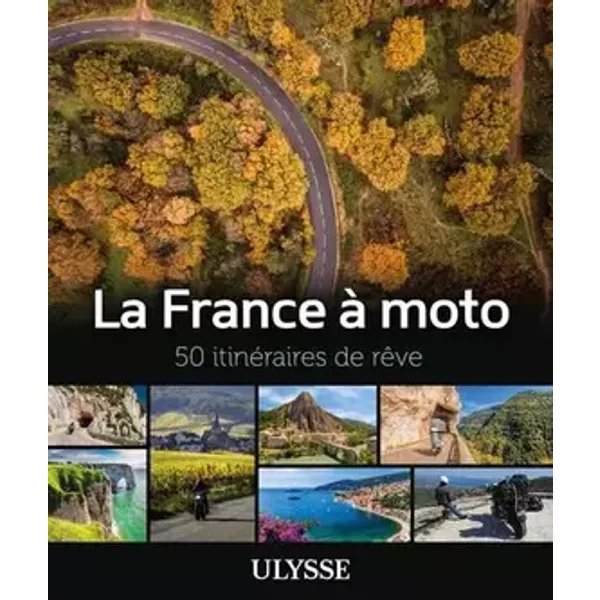 La France à moto - 50 itinéraires de rêve - Collectif