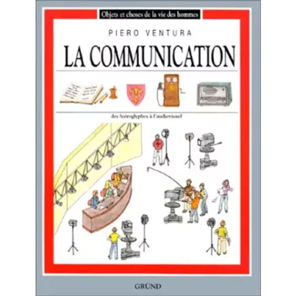 La Communication : Des HiéRoglyphes à L'audiovisuel - Piero Ventura-image