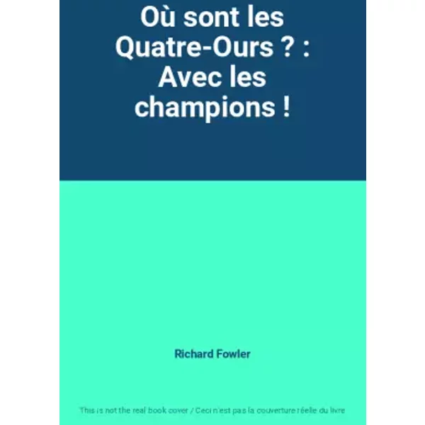 Où Sont Les Quatre-Ours ? : Avec Les Champions ! - Richard Fowler-image