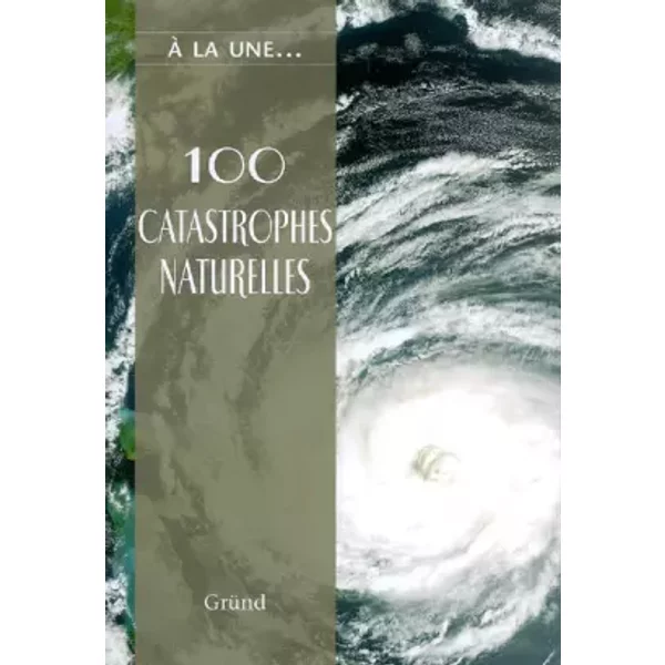 100 Catastrophes Naturelles : Les Caprices De La Nature - Jordi Vigué-image