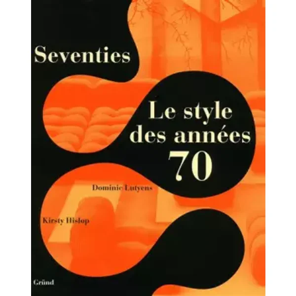 SEVENTIES LE STYLE ANNEES 70 - DOMINIC LUTYENS, KIRSTY HISLOP