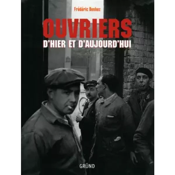 Ouvriers D'hier Et D'aujourd'Hui - FréDéRic Denhez-image