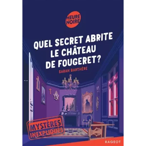 Mystères inexpliqués - Quel secret abrite le château de Fougeret ? - Sarah Barthère