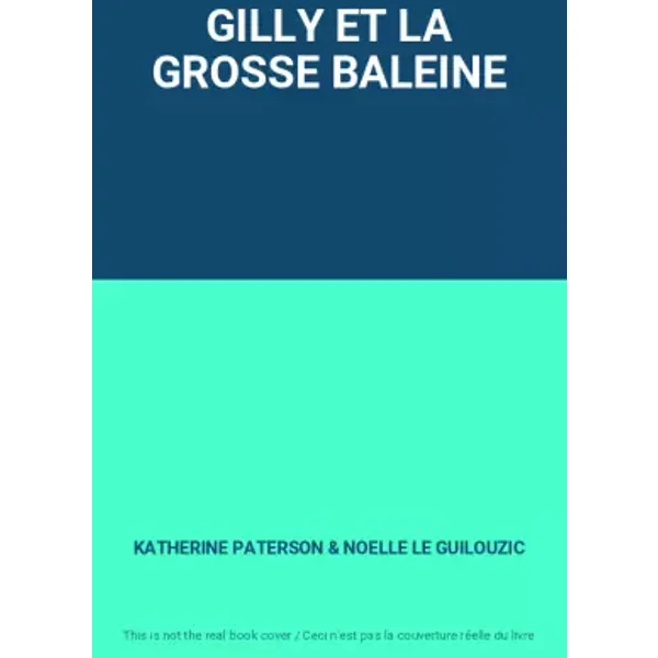 GILLY ET LA GROSSE BALEINE - KATHERINE PATERSON, NOELLE LE GUILOUZIC