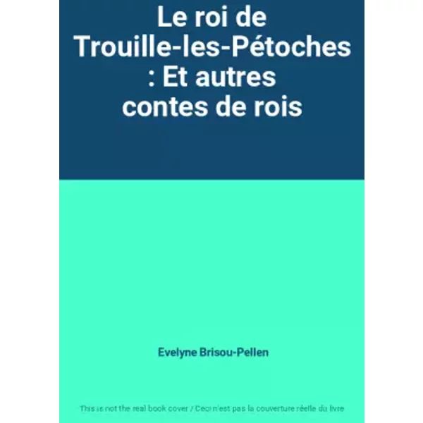 Le Roi De Trouille-Les-PéToches : Et Autres Contes De Rois - Evelyne Brisou-Pellen-image