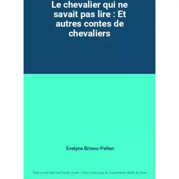 Le Chevalier Qui Ne Savait Pas Lire : Et Autres Contes De Chevaliers - Evelyne Brisou-Pellen-image