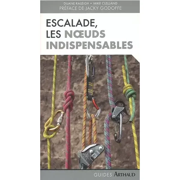 Escalade : Les noeuds indispensables - Duane Raleigh, Marc Clelland, Jacky Godoffe