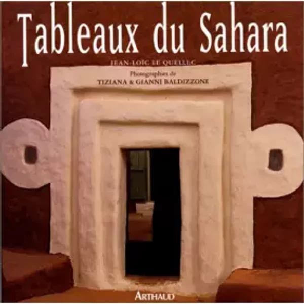 Tableaux du Sahara - Tiziana Baldizzone, Gianni Baldizzone, Jean-Loïc Le Quellec