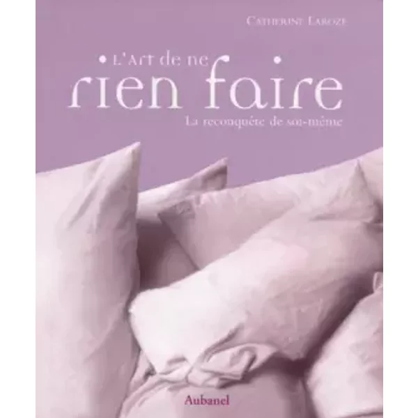 L'art De Ne Rien Faire. La ReconquêTe De Soi-MêMe - Catherine Laroze-image