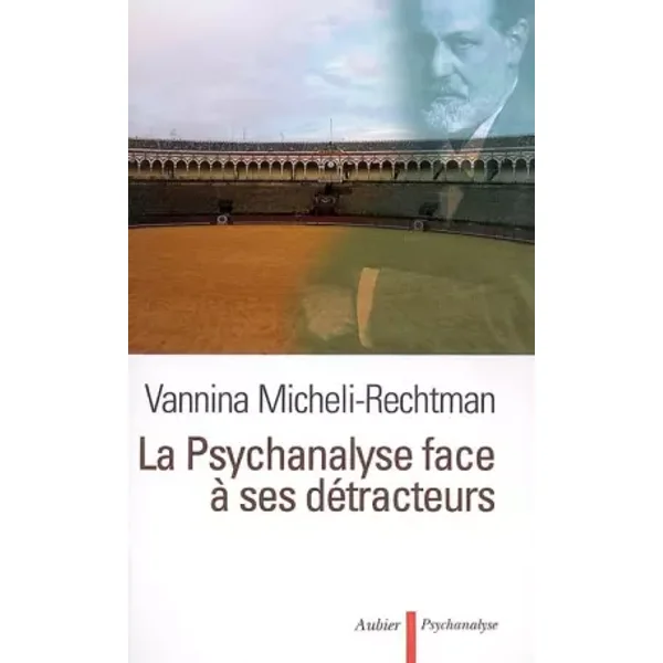 La Psychanalyse face à ses détracteurs - Vannina Micheli-Rechtman