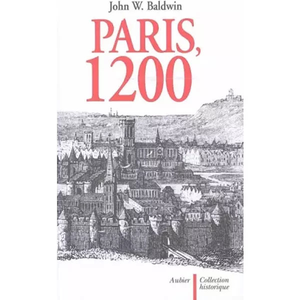 Paris, 1200 - John W. Baldwin, Béatrice Bonne