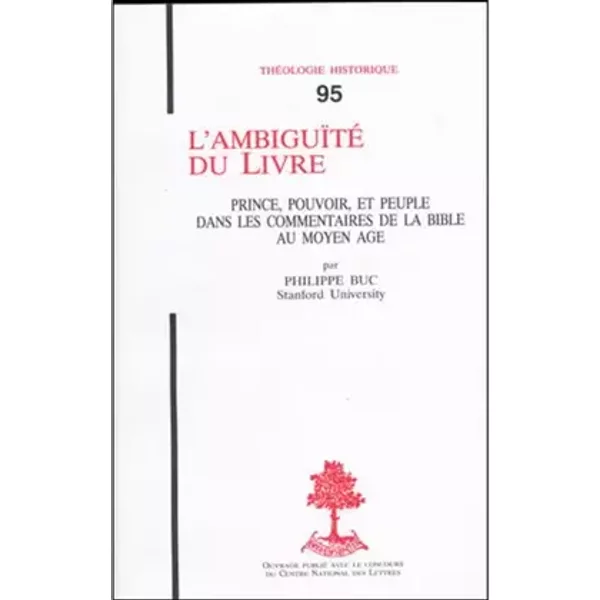 L'Ambiguïté du Livre : Prince, pouvoir, et peuple dans les commentaires de la Bible au Moyen Age - Philippe Buc