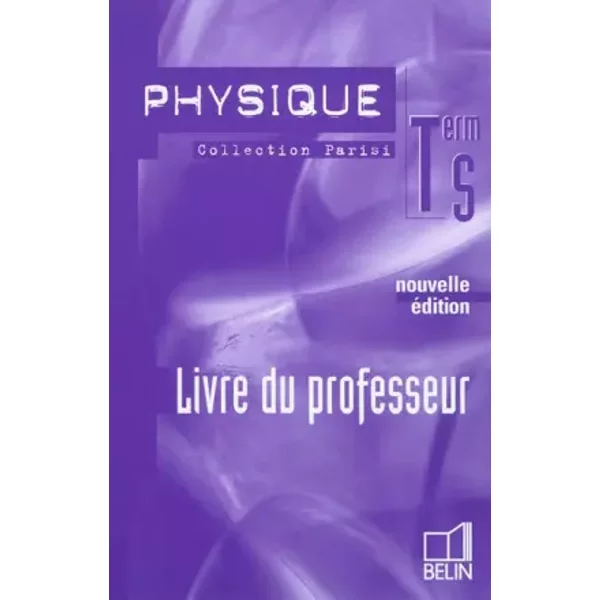 Physique - Terminale S: Livre du professeur - Parisi