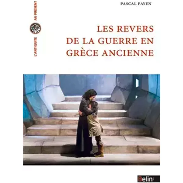 Les revers de la guerre en Grèce ancienne - Pascal Payen