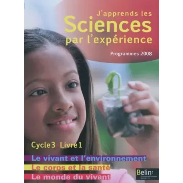 J'apprends Les Sciences Par L'expéRience Cycle 3 : Livre 1, Le Monde Du Vivant ; Le Corps Humain Et La Santé ; Le Vivant Et L'environnement, - Michel Gratian, Isabelle Mateu, Michel Morvan, Yves Morvan-image