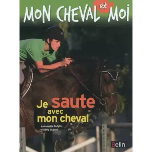 Je saute avec mon cheval - Antoinette Delylle, Thierry Ségard