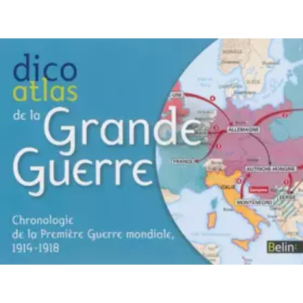 Dicoatlas de la Grande Guerre - Chronologie de la 1ère Guerre Mondiale (1914-1918) - Pierre Royer, Jean-Pierre Crivellari