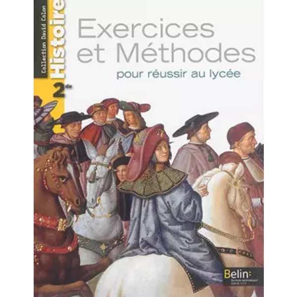 Histoire - 2nde (2014): Exercices et méthodes pour réussir au lycée - Alexandre Bande, David Colon
