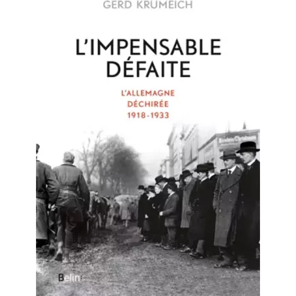 L'impensable défaite: L'Allemagne déchirée, 1918-1933 - Gerd Krumeich
