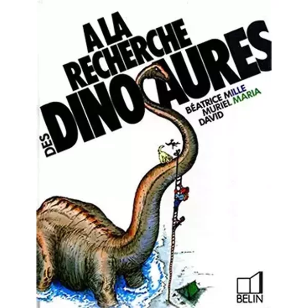 À la recherche des dinosaures - David, Muriel Maria, Béatrice Mille