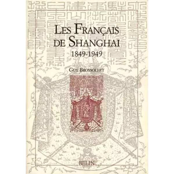 Les Français de Shanghai (1849-1949) - Guy Brossollet