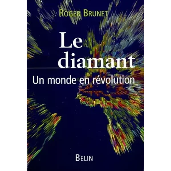 Le diamant. Un monde en révolution - Roger Brunet