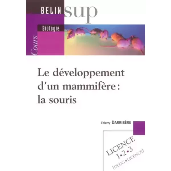 Le développement d'un mammifère : la souris - Thierry Darribère
