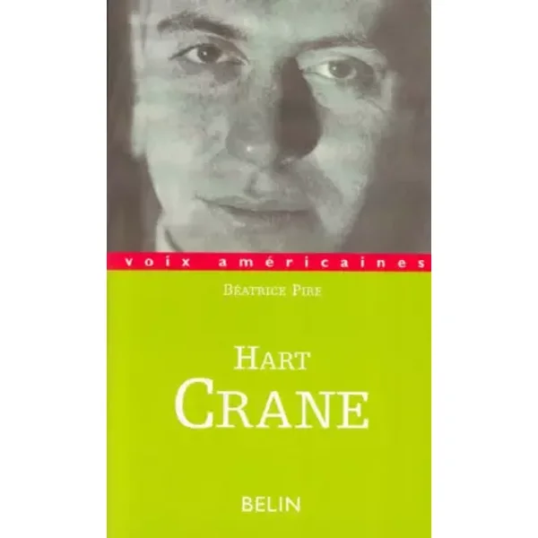 Hart Crane: L'âme extravagante - Béatrice Pire