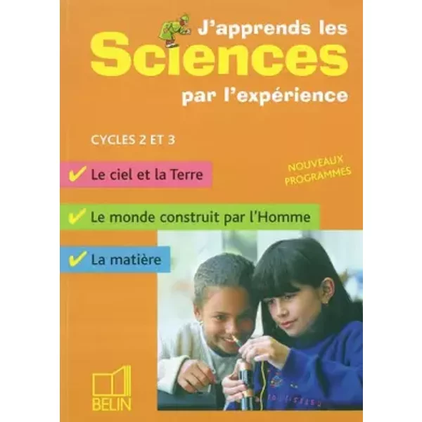 J'apprends Les Sciences Par L'expéRience Cycles 2 Et 3 : Le Ciel Et La Terre, Le Monde Construit Par L'homme, La MatièRe - Michel Gratian, Isabelle Mateu, Michel Morvan, Yves Morvan-image