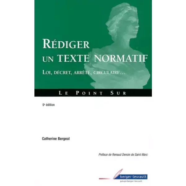 Savoir rédiger un texte normatif - Catherine Bergeal, Renaud Denoix de Saint Marc