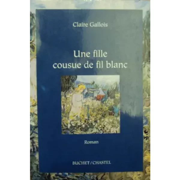 Une Fille cousue de fil blanc - Claire Gallois