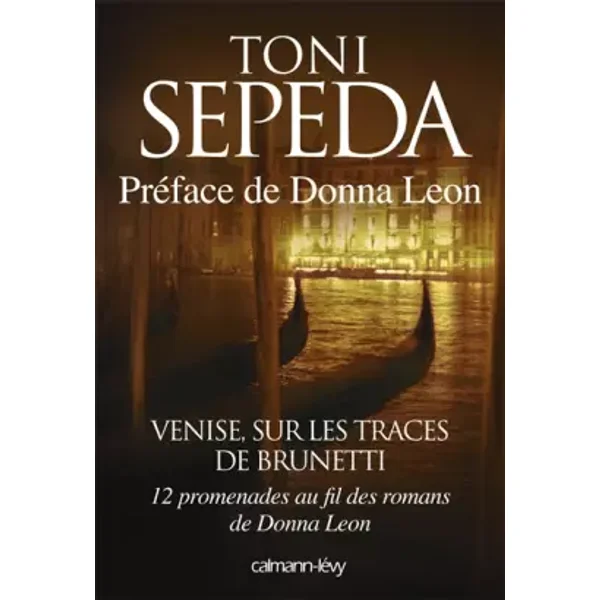 Venise, sur les traces de Brunetti: 12 promenades au fil des romans de Donna Leon - Toni Sepeda