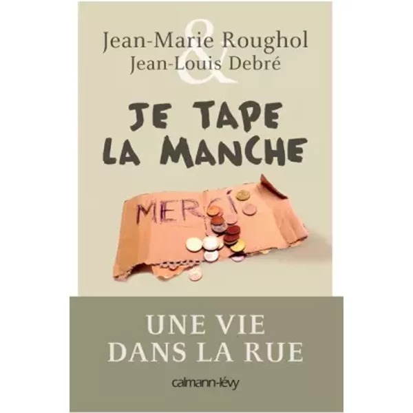 Je Tape La Manche: Une Vie Dans La Rue - Jean-Marie Roughol, Jean-Louis Debré-image