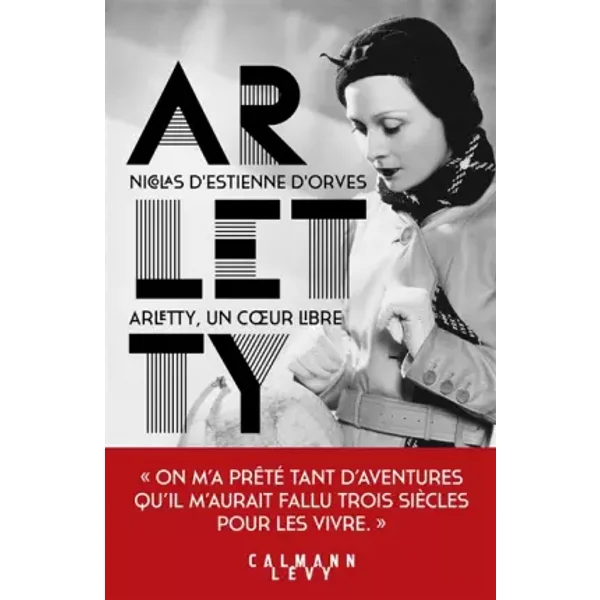Arletty, un coeur libre - Nicolas d' Estienne d'Orves