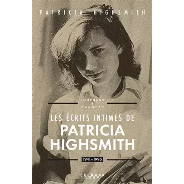 Les écrits intimes de Patricia Highsmith, 1941-1995: Journaux & carnets - Patricia Highsmith