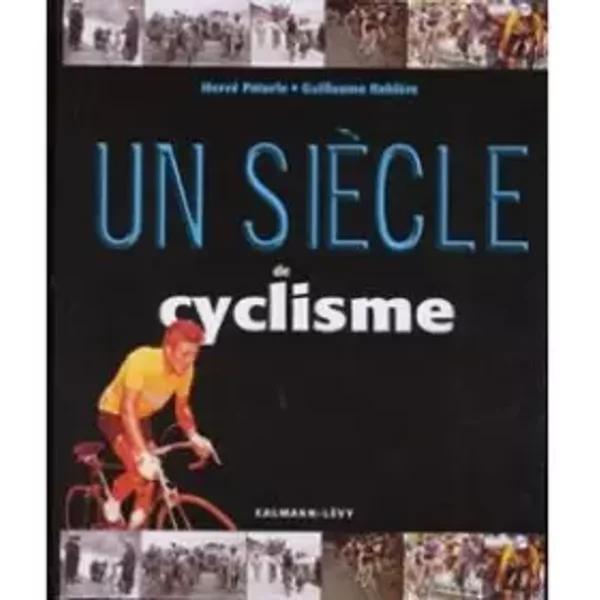 Un siècle de cyclisme - Guillaume Rebière, Hervé Paturle