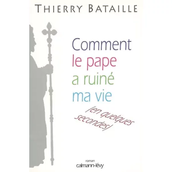 Comment Le Pape A Ruiné Ma Vie - Thierry Bataille-image