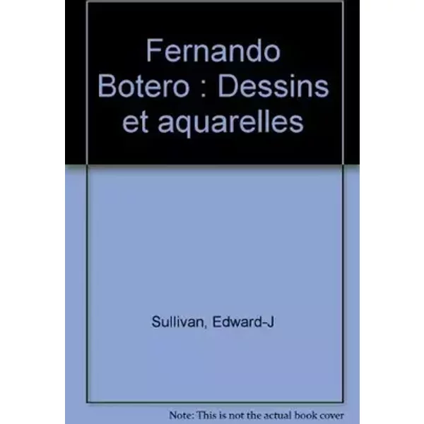 Fernando Botero: Dessins et aquarelles - Edward-J Sullivan
