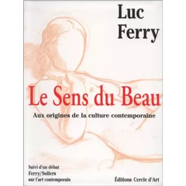 Le Sens Du Beau : Aux Origines De La Culture Contemporaine - Luc Ferry, Philippe Sollers-image