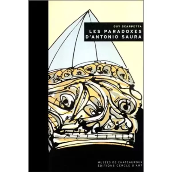 Les Paradoxes d'Antonio Saura - Guy Scarpetta