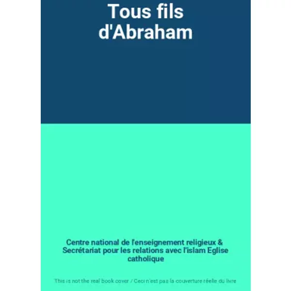 Tous fils d'Abraham - Centre national de l'enseignement religieux, Secrétariat pour les relations avec l'islam Eglise catholique