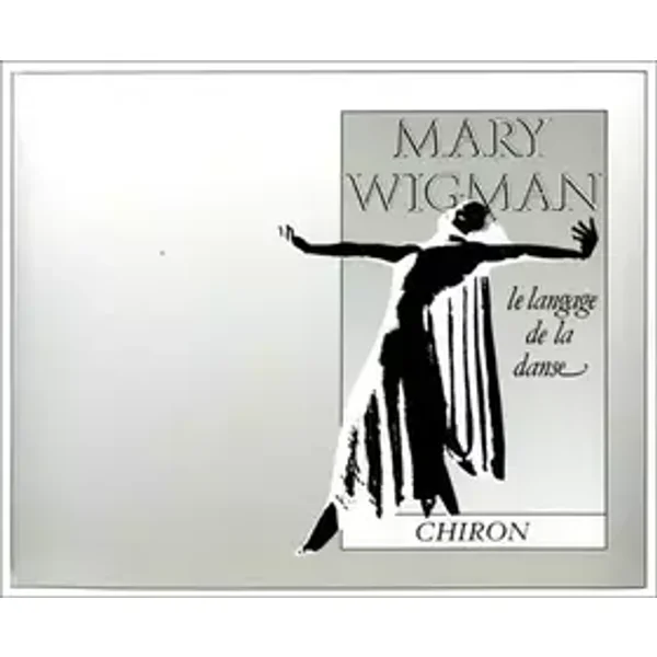 Le langage de la danse - Mary Wigman, Jacqueline Robinson