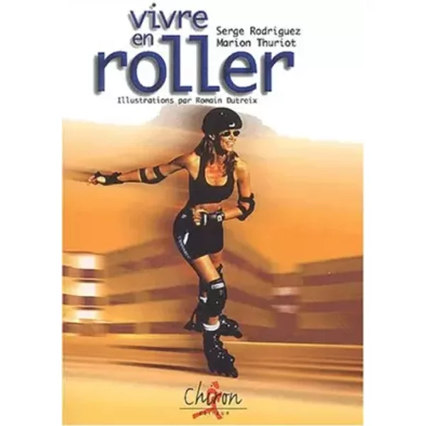 Vivre en roller - Serge Rodriguez, Marion Thuriot