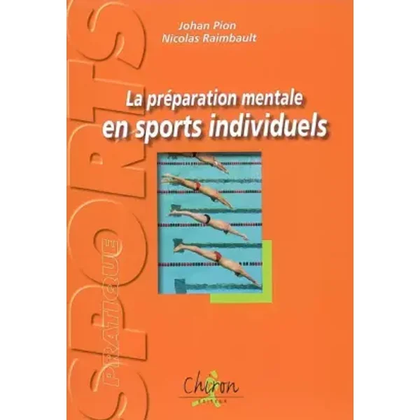 La préparation mentale en sports individuels : Exercices et réflexions pour plonger dans l'entraînement mental - Johan Pion, Nicolas Raimbault