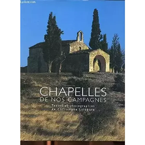Chapelles de nos campagnes - Christophe Lefébure