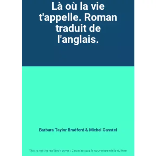 Là Où La Vie T'appelle. Roman Traduit De L'anglais. - Barbara Taylor Bradford Et Michel Ganstel-image