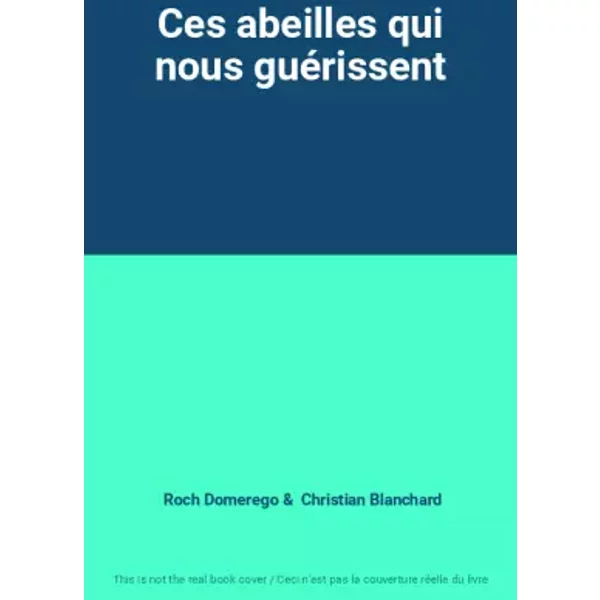 Ces abeilles qui nous guérissent - Roch Domerego, Christian Blanchard